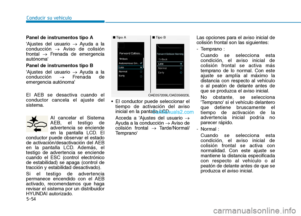 Hyundai Ioniq Hybrid 2017  Manual del propietario (in Spanish) Conducir su vehículo
5-54
Panel de instrumentos tipo A 
Ajustes del usuario 
�Ayuda a la
conducción  �Aviso de colisión
frontal  �Frenada de emergencia
autónoma
Panel de instrumentos tipo B
Aju
