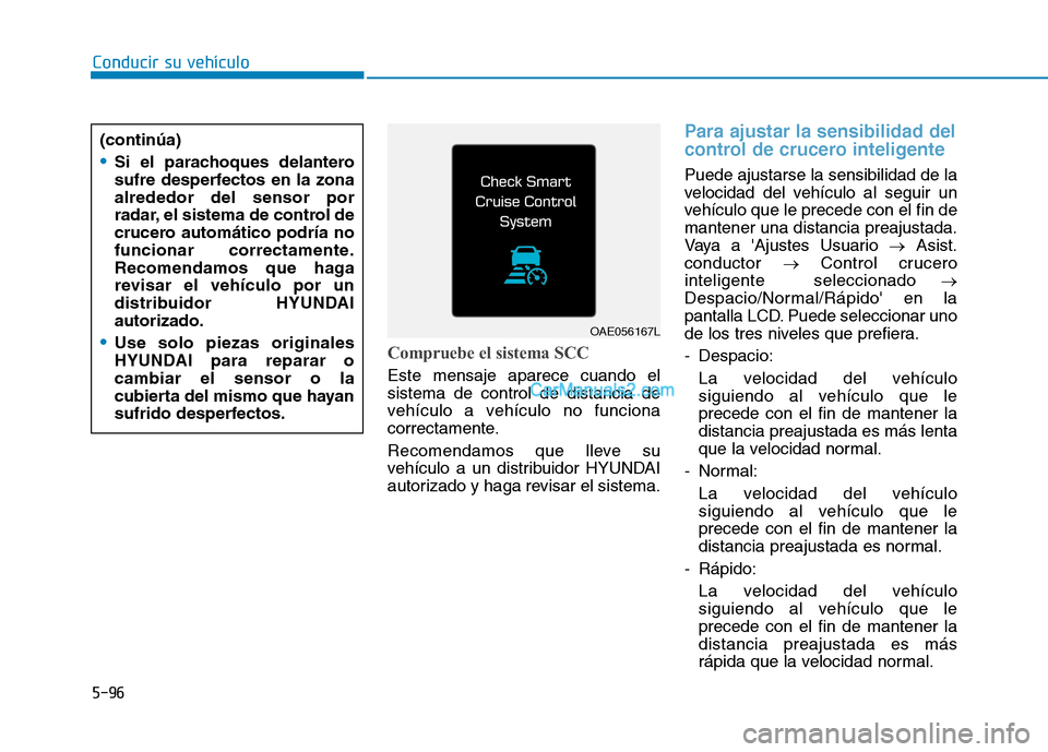 Hyundai Ioniq Hybrid 2017  Manual del propietario (in Spanish) Conducir su vehículo
5-96
Compruebe el sistema SCC
Este mensaje aparece cuando el sistema de control de distancia de
vehículo a vehículo no funciona
correctamente. 
Recomendamos que lleve su 
vehí