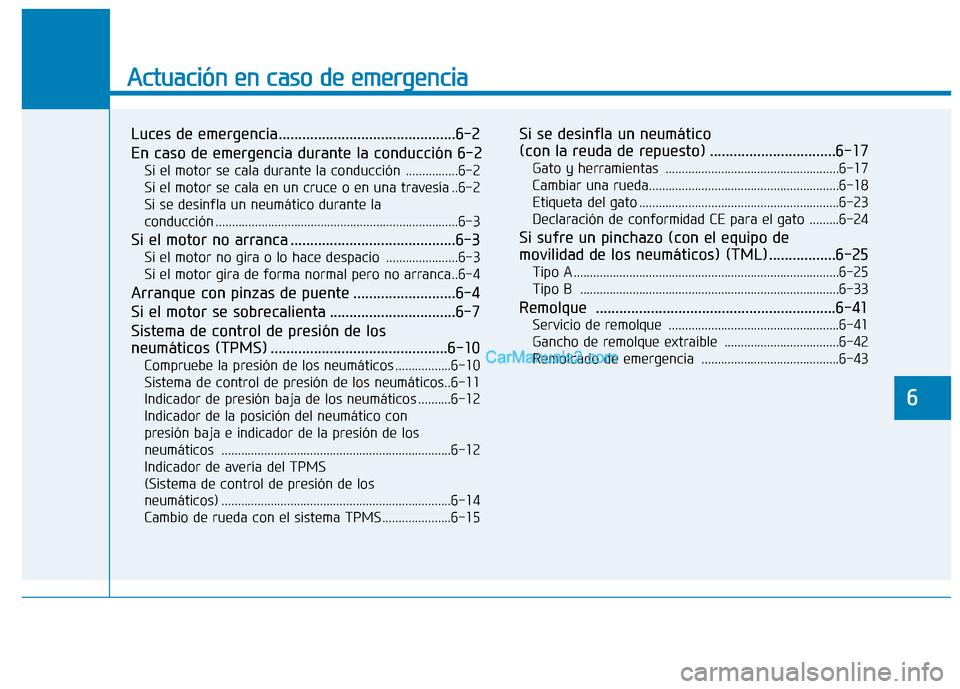 Hyundai Ioniq Hybrid 2017  Manual del propietario (in Spanish) Actuación en caso de emergencia 
Luces de emergencia.............................................6-2 
En caso de emergencia durante la conducción 6-2Si el motor se cala durante la conducción ......
