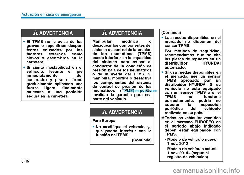 Hyundai Ioniq Hybrid 2017 Manual del propietario (in Spanish) 6-16
Actuación en caso de emergencia
(Continúa)
Las ruedas disponibles en el
mercado no disponen delsensor TPMS.
Por motivos de seguridad, recomendamos que solicitelas piezas de repuesto en un
dis Hyundai Ioniq Hybrid 2017 Manual del propietario (in Spanish) 6-16
Actuación en caso de emergencia
(Continúa)
Las ruedas disponibles en el
mercado no disponen delsensor TPMS.
Por motivos de seguridad, recomendamos que solicitelas piezas de repuesto en un
dis