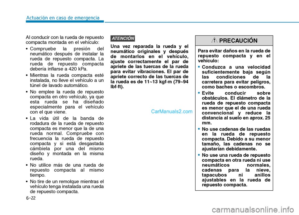 Hyundai Ioniq Hybrid 2017 Manual del propietario (in Spanish) 6-22
Actuación en caso de emergencia
Al conducir con la rueda de repuesto
compacta montada en el vehículo:
Compruebe la presión delneumático después de instalar la
rueda de repuesto compacta Hyundai Ioniq Hybrid 2017 Manual del propietario (in Spanish) 6-22
Actuación en caso de emergencia
Al conducir con la rueda de repuesto
compacta montada en el vehículo:
Compruebe la presión delneumático después de instalar la
rueda de repuesto compacta