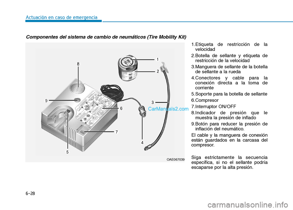 Hyundai Ioniq Hybrid 2017 Manual del propietario (in Spanish) 6-28
Actuación en caso de emergencia
1.Etiqueta de restricción de lavelocidad
2.Botella de sellante y etiqueta de restricción de la velocidad
3.Manguera de sellante de la botella de sellante a la Hyundai Ioniq Hybrid 2017 Manual del propietario (in Spanish) 6-28
Actuación en caso de emergencia
1.Etiqueta de restricción de lavelocidad
2.Botella de sellante y etiqueta de restricción de la velocidad
3.Manguera de sellante de la botella de sellante a la