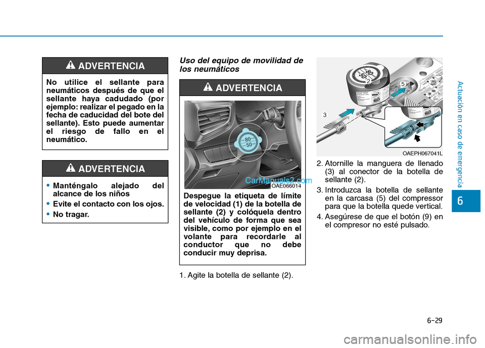 Hyundai Ioniq Hybrid 2017 Manual del propietario (in Spanish) 6-29
Actuación en caso de emergencia
6
Uso del equipo de movilidad delos neumáticos
1. Agite la botella de sellante (2). 2. Atornille la manguera de llenado
(3) al conector de la botella de sellant Hyundai Ioniq Hybrid 2017 Manual del propietario (in Spanish) 6-29
Actuación en caso de emergencia
6
Uso del equipo de movilidad delos neumáticos
1. Agite la botella de sellante (2). 2. Atornille la manguera de llenado
(3) al conector de la botella de sellant