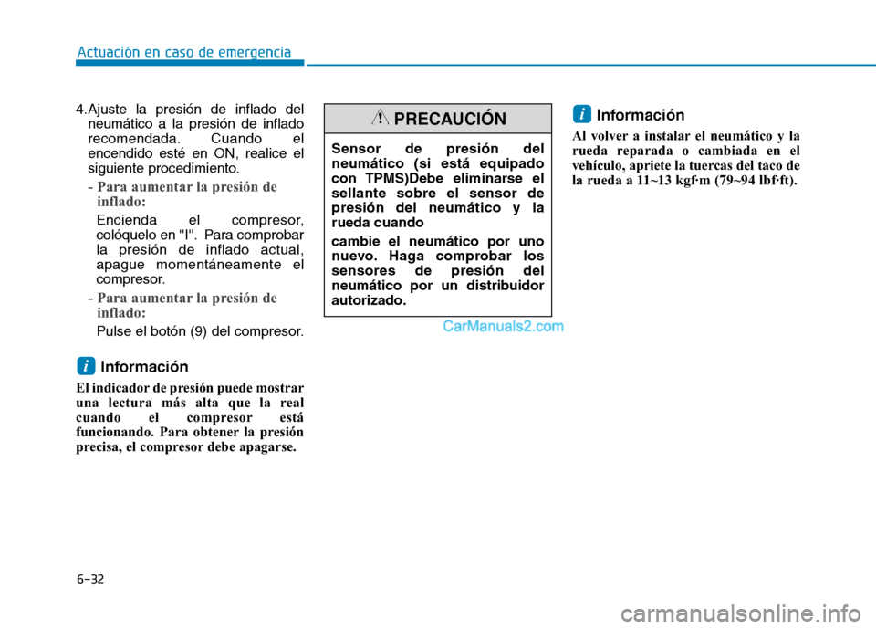 Hyundai Ioniq Hybrid 2017 Manual del propietario (in Spanish) 6-32
Actuación en caso de emergencia
4.Ajuste la presión de inflado delneumático a la presión de inflado
recomendada. Cuando elencendido esté en ON, realice el
siguiente procedimiento.
- Para a Hyundai Ioniq Hybrid 2017 Manual del propietario (in Spanish) 6-32
Actuación en caso de emergencia
4.Ajuste la presión de inflado delneumático a la presión de inflado
recomendada. Cuando elencendido esté en ON, realice el
siguiente procedimiento.
- Para a