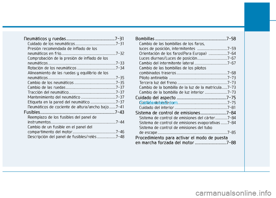 Hyundai Ioniq Hybrid 2017  Manual del propietario (in Spanish) Neumáticos y ruedas ...........................................7-31Cuidado de los neumáticos ...........................................7-31
Presión recomendada de inflado de los  
neumáticos en f