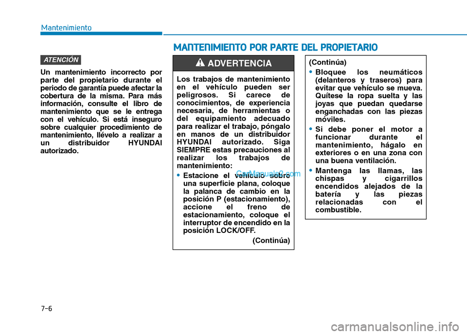 Hyundai Ioniq Hybrid 2017 Manual del propietario (in Spanish) 7-6
Mantenimiento
Un mantenimiento incorrecto por
parte del propietario durante el
periodo de garantía puede afectar la
cobertura de la misma. Para más
información, consulte el libro demantenimien Hyundai Ioniq Hybrid 2017 Manual del propietario (in Spanish) 7-6
Mantenimiento
Un mantenimiento incorrecto por
parte del propietario durante el
periodo de garantía puede afectar la
cobertura de la misma. Para más
información, consulte el libro demantenimien