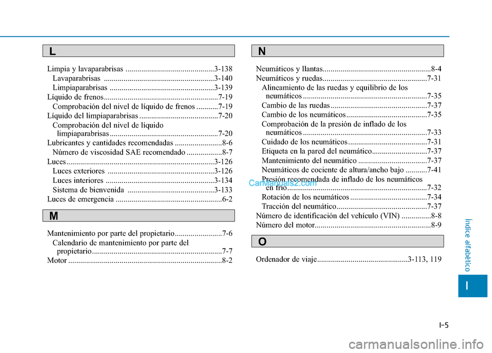 Hyundai Ioniq Hybrid 2017 Manual del propietario (in Spanish) I-5
Limpia y lavaparabrisas .............................................3-138
Lavaparabrisas ........................................................3-140
Limpiaparabrisas .......................... Hyundai Ioniq Hybrid 2017 Manual del propietario (in Spanish) I-5
Limpia y lavaparabrisas .............................................3-138
Lavaparabrisas ........................................................3-140
Limpiaparabrisas ..........................