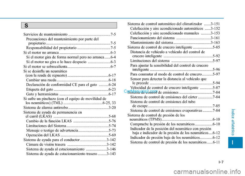 Hyundai Ioniq Hybrid 2017 Manual del propietario (in Spanish) I-7
Servicios de mantenimiento ...........................................7-5
Precauciones del mantenimiento por parte del propietario ................................................................. Hyundai Ioniq Hybrid 2017 Manual del propietario (in Spanish) I-7
Servicios de mantenimiento ...........................................7-5
Precauciones del mantenimiento por parte del propietario .................................................................