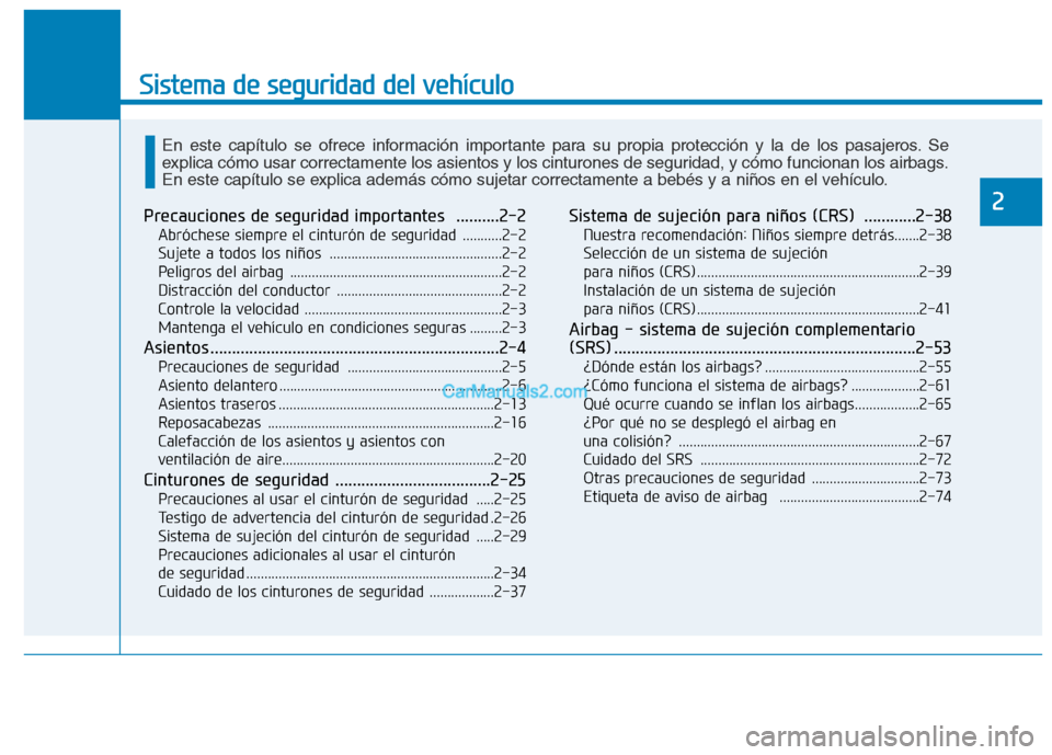Hyundai Ioniq Hybrid 2017 Manual del propietario (in Spanish) Sistema de seguridad del vehículo
2Precauciones de seguridad importantes ..........2-2Abróchese siempre el cinturón de seguridad ...........2-2
Sujete a todos los niños ........................ Hyundai Ioniq Hybrid 2017 Manual del propietario (in Spanish) Sistema de seguridad del vehículo
2Precauciones de seguridad importantes ..........2-2Abróchese siempre el cinturón de seguridad ...........2-2
Sujete a todos los niños ........................