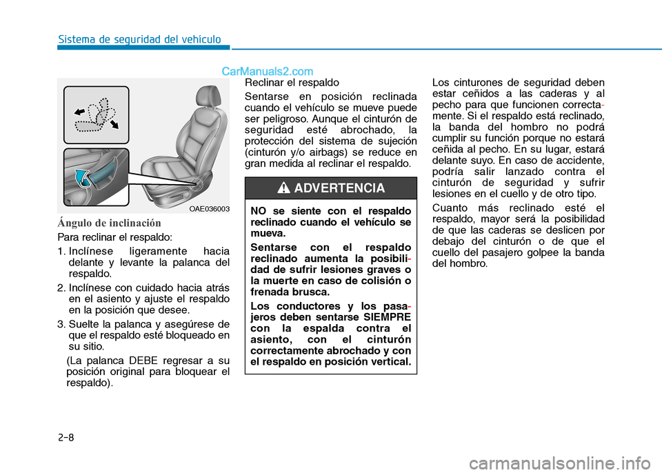 Hyundai Ioniq Hybrid 2017 Manual del propietario (in Spanish) 2-8
Sistema de seguridad del vehículo
Ángulo de inclinación
Para reclinar el respaldo:
1. Inclínese ligeramente haciadelante y levante la palanca del
respaldo.
2. Inclínese con cuidado hacia a Hyundai Ioniq Hybrid 2017 Manual del propietario (in Spanish) 2-8
Sistema de seguridad del vehículo
Ángulo de inclinación
Para reclinar el respaldo:
1. Inclínese ligeramente haciadelante y levante la palanca del
respaldo.
2. Inclínese con cuidado hacia a