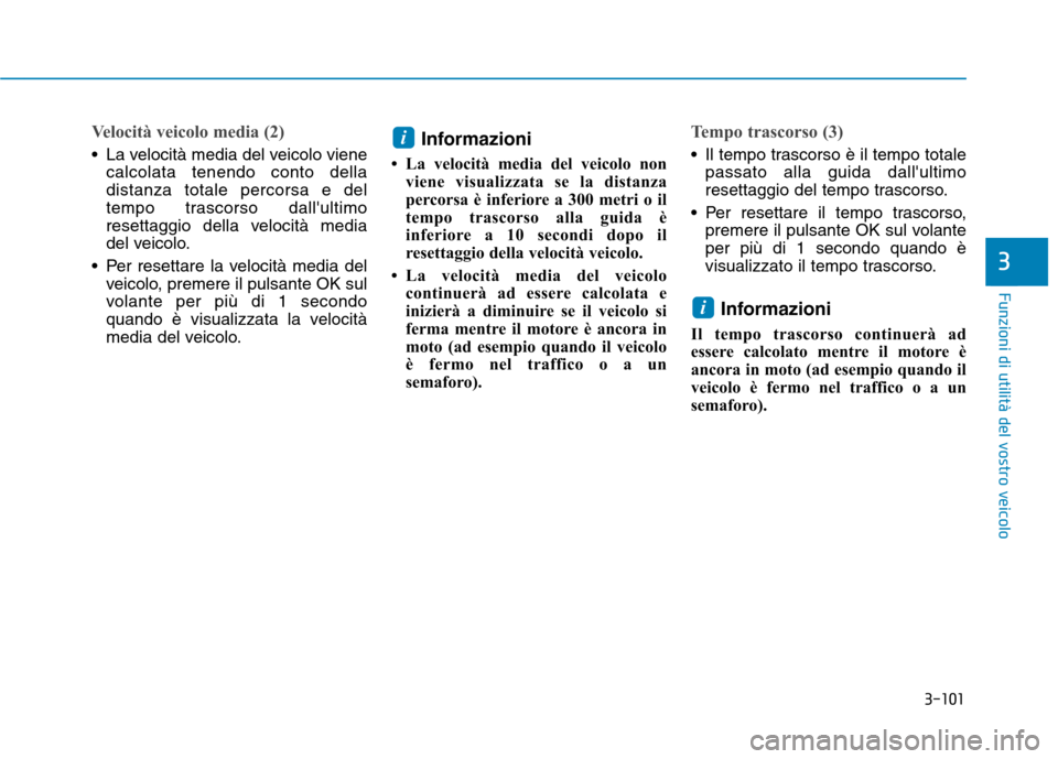 Hyundai Ioniq Hybrid 2017 Manuale del proprietario (in Italian) 3-101
Funzioni di utilità del vostro veicolo
3
Velocità veicolo media (2)
La velocità media del veicolo vienecalcolata tenendo conto della distanza totale percorsa e del
tempo trascorso dallultim Hyundai Ioniq Hybrid 2017 Manuale del proprietario (in Italian) 3-101
Funzioni di utilità del vostro veicolo
3
Velocità veicolo media (2)
La velocità media del veicolo vienecalcolata tenendo conto della distanza totale percorsa e del
tempo trascorso dallultim