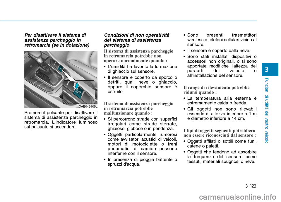 Hyundai Ioniq Hybrid 2017 Manuale del proprietario (in Italian) 3-123
Funzioni di utilità del vostro veicolo
3
Per disattivare il sistema diassistenza parcheggio in
retromarcia (se in dotazione)
Premere il pulsante per disattivare il sistema di assistenza parcheg Hyundai Ioniq Hybrid 2017 Manuale del proprietario (in Italian) 3-123
Funzioni di utilità del vostro veicolo
3
Per disattivare il sistema diassistenza parcheggio in
retromarcia (se in dotazione)
Premere il pulsante per disattivare il sistema di assistenza parcheg