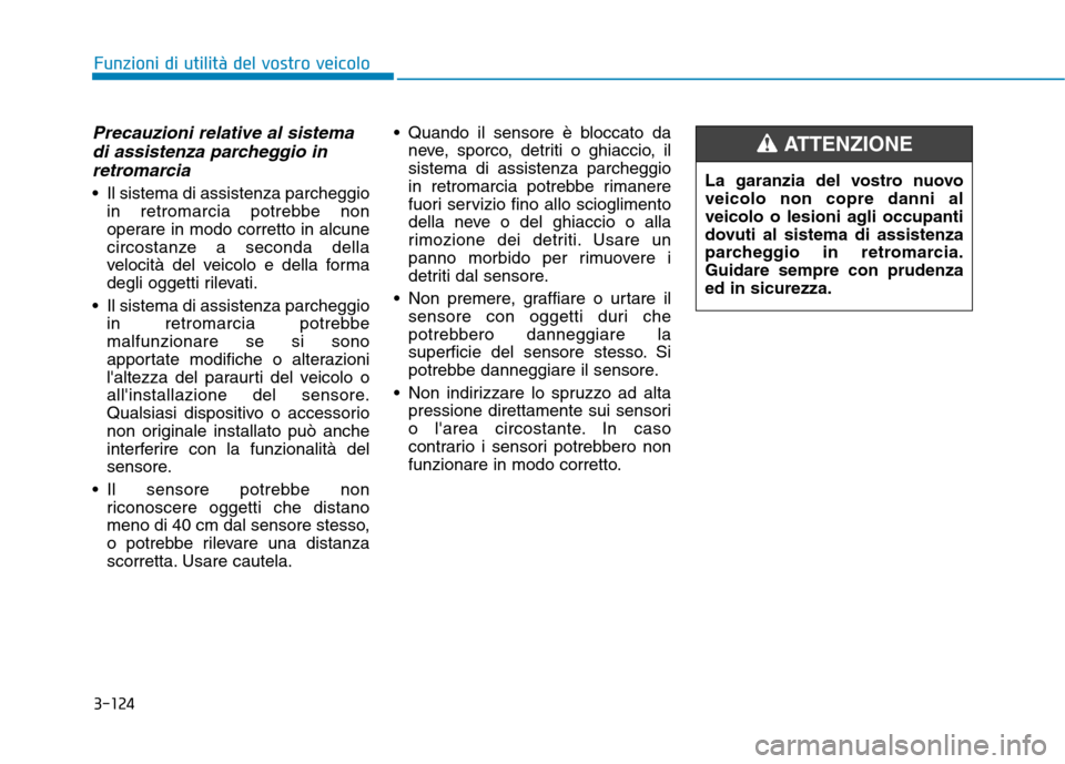Hyundai Ioniq Hybrid 2017 Manuale del proprietario (in Italian) 3-124
Funzioni di utilità del vostro veicolo
Precauzioni relative al sistemadi assistenza parcheggio in
retromarcia
Il sistema di assistenza parcheggio in retromarcia potrebbe non
operare in modo c Hyundai Ioniq Hybrid 2017 Manuale del proprietario (in Italian) 3-124
Funzioni di utilità del vostro veicolo
Precauzioni relative al sistemadi assistenza parcheggio in
retromarcia
Il sistema di assistenza parcheggio in retromarcia potrebbe non
operare in modo c
