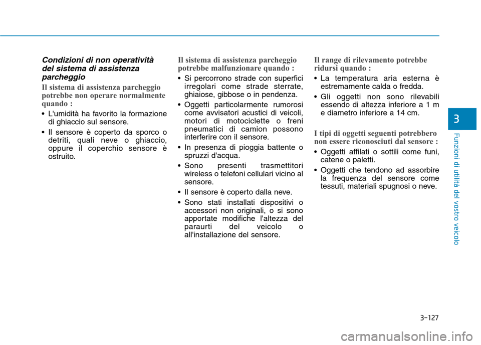 Hyundai Ioniq Hybrid 2017 Manuale del proprietario (in Italian) 3-127
Funzioni di utilità del vostro veicolo
3
Condizioni di non operativitàdel sistema di assistenza
parcheggio
Il sistema di assistenza parcheggio
potrebbe non operare normalmente
quando :
Lumi Hyundai Ioniq Hybrid 2017 Manuale del proprietario (in Italian) 3-127
Funzioni di utilità del vostro veicolo
3
Condizioni di non operativitàdel sistema di assistenza
parcheggio
Il sistema di assistenza parcheggio
potrebbe non operare normalmente
quando :
Lumi