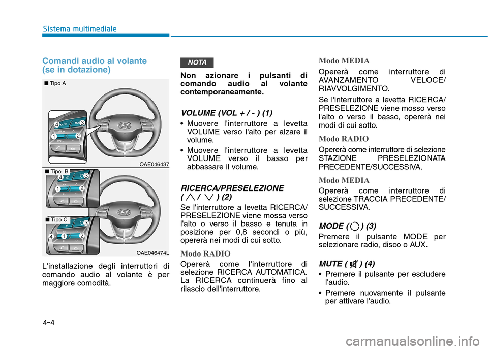 Hyundai Ioniq Hybrid 2017 Manuale del proprietario (in Italian) Comandi audio al volante (se in dotazione)
Linstallazione degli interruttori di
comando audio al volante è permaggiore comodità.Non azionare i pulsanti di
comando audio al volante
contemporaneam Hyundai Ioniq Hybrid 2017 Manuale del proprietario (in Italian) Comandi audio al volante (se in dotazione)
Linstallazione degli interruttori di
comando audio al volante è permaggiore comodità.Non azionare i pulsanti di
comando audio al volante
contemporaneam
