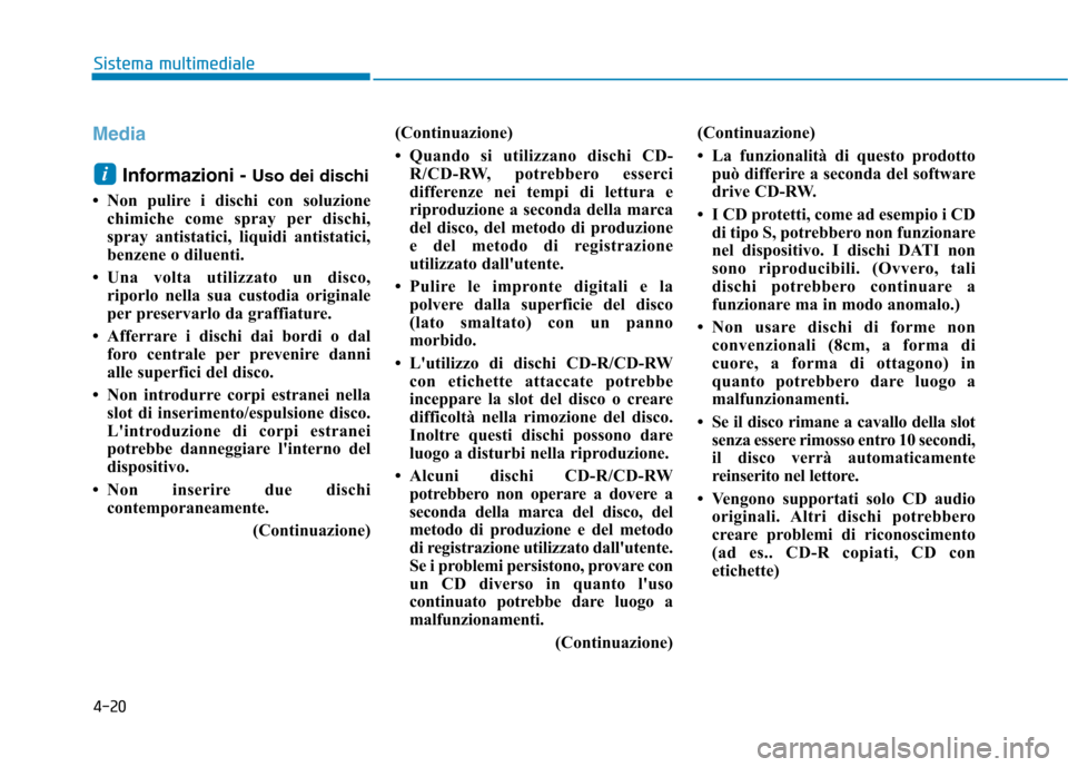 Hyundai Ioniq Hybrid 2017 Manuale del proprietario (in Italian) 4-20
Sistema multimediale
Media
Informazioni - Uso dei dischi
Non pulire i dischi con soluzione chimiche come spray per dischi,
spray antistatici, liquidi antistatici,
benzene o diluenti.
Una vol Hyundai Ioniq Hybrid 2017 Manuale del proprietario (in Italian) 4-20
Sistema multimediale
Media
Informazioni - Uso dei dischi
Non pulire i dischi con soluzione chimiche come spray per dischi,
spray antistatici, liquidi antistatici,
benzene o diluenti.
Una vol