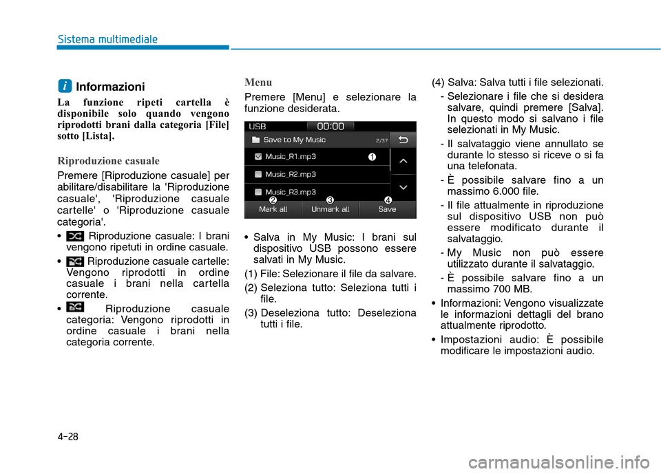 Hyundai Ioniq Hybrid 2017  Manuale del proprietario (in Italian) 4-28
Sistema multimediale
Informazioni
La funzione ripeti cartella è 
disponibile solo quando vengono
riprodotti brani dalla categoria [File]
sotto [Lista].
Riproduzione casuale
Premere [Riproduzione