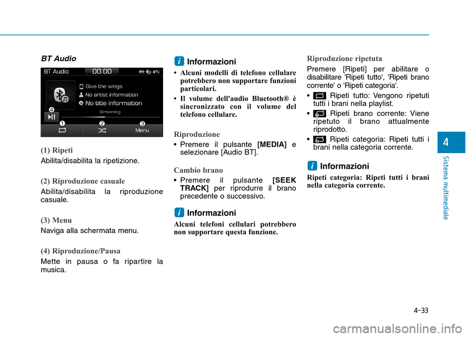 Hyundai Ioniq Hybrid 2017 Manuale del proprietario (in Italian) 4-33
Sistema multimediale
4
BT Audio
(1) Ripeti
Abilita/disabilita la ripetizione.
(2) Riproduzione casuale
Abilita/disabilita la riproduzione
casuale.
(3) Menu
Naviga alla schermata menu.
(4) Riprod Hyundai Ioniq Hybrid 2017 Manuale del proprietario (in Italian) 4-33
Sistema multimediale
4
BT Audio
(1) Ripeti
Abilita/disabilita la ripetizione.
(2) Riproduzione casuale
Abilita/disabilita la riproduzione
casuale.
(3) Menu
Naviga alla schermata menu.
(4) Riprod