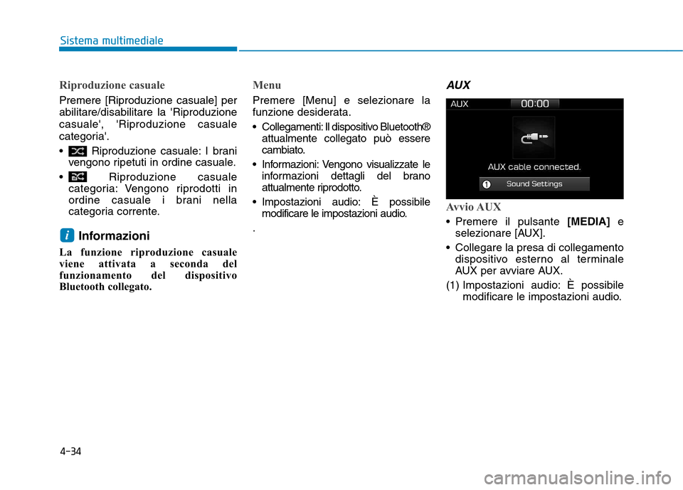 Hyundai Ioniq Hybrid 2017  Manuale del proprietario (in Italian) Riproduzione casuale
Premere [Riproduzione casuale] per abilitare/disabilitare la Riproduzionecasuale, Riproduzione casuale
categoria. 
 Riproduzione casuale: I branivengono ripetuti in ordine cas