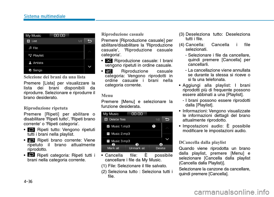 Hyundai Ioniq Hybrid 2017  Manuale del proprietario (in Italian) 4-36
Sistema multimediale
Selezione dei brani da una lista
Premere [Lista] per visualizzare la 
lista dei brani disponibili da
riprodurre. Selezionare e riprodurre il
brano desiderato.
Riproduzione ri