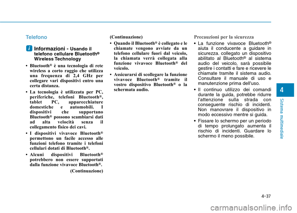 Hyundai Ioniq Hybrid 2017 Manuale del proprietario (in Italian) 4-37
Sistema multimediale
4
Telefono
Informazioni - Usando il
telefono cellulare Bluetooth ®
Wireless Technology
Bluetooth ®
è una tecnologia di rete
wireless a corto raggio che utilizza
una fre Hyundai Ioniq Hybrid 2017 Manuale del proprietario (in Italian) 4-37
Sistema multimediale
4
Telefono
Informazioni - Usando il
telefono cellulare Bluetooth ®
Wireless Technology
Bluetooth ®
è una tecnologia di rete
wireless a corto raggio che utilizza
una fre
