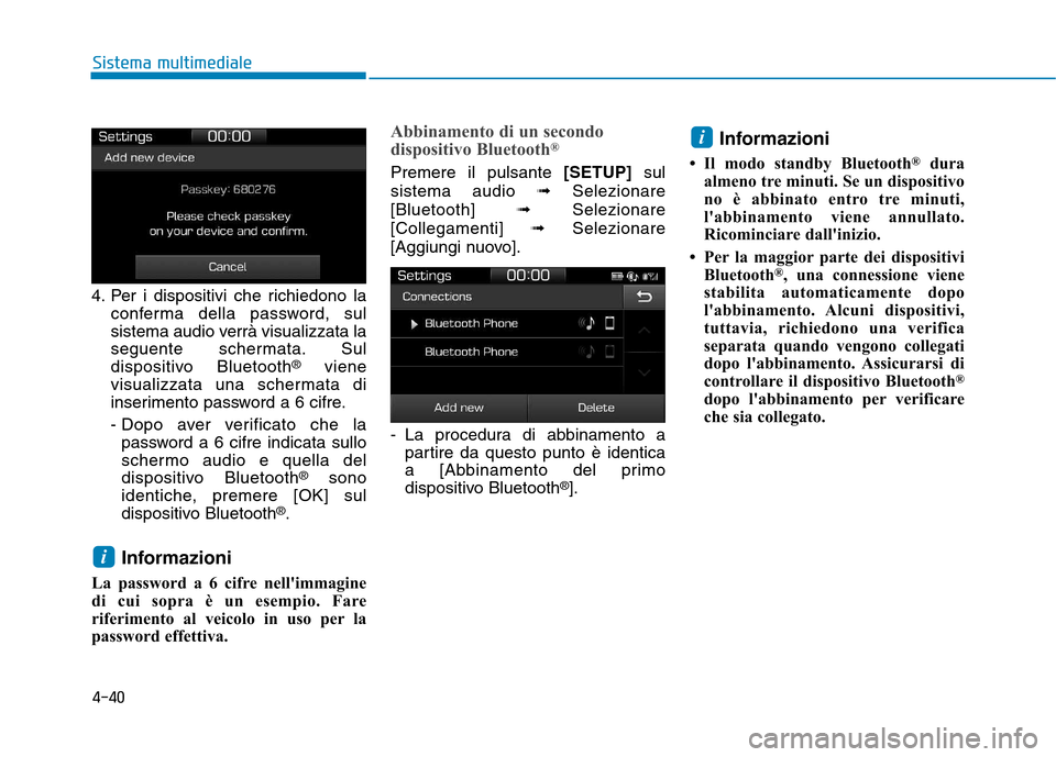 Hyundai Ioniq Hybrid 2017 Manuale del proprietario (in Italian) 4-40
Sistema multimediale
4. Per i dispositivi che richiedono laconferma della password, sul
sistema audio verrà visualizzata la
seguente schermata. Sul
dispositivo Bluetooth ®
viene
visualizzata u Hyundai Ioniq Hybrid 2017 Manuale del proprietario (in Italian) 4-40
Sistema multimediale
4. Per i dispositivi che richiedono laconferma della password, sul
sistema audio verrà visualizzata la
seguente schermata. Sul
dispositivo Bluetooth ®
viene
visualizzata u