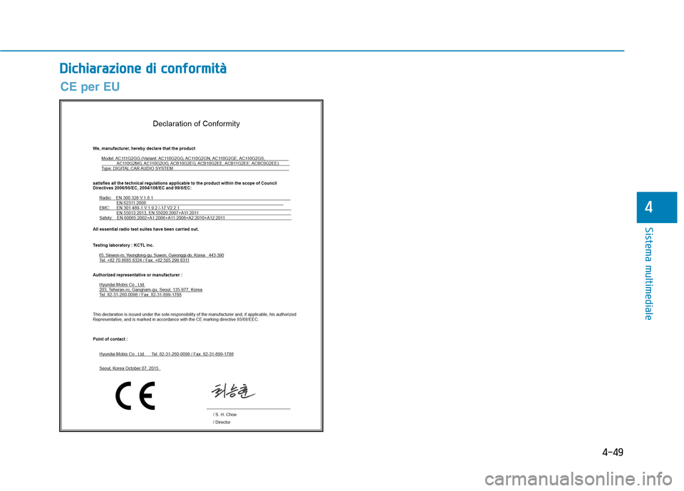 Hyundai Ioniq Hybrid 2017 Manuale del proprietario (in Italian) 4-49
Sistema multimediale
4
DDiicc hh iiaa rraa zziioo nnee dd ii cc oo nnffoo rrmm iitt àà
CE per EU Hyundai Ioniq Hybrid 2017 Manuale del proprietario (in Italian) 4-49
Sistema multimediale
4
DDiicc hh iiaa rraa zziioo nnee dd ii cc oo nnffoo rrmm iitt àà
CE per EU