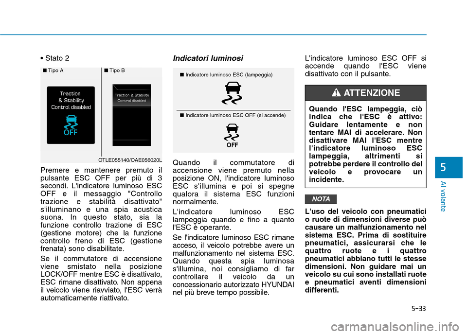 Hyundai Ioniq Hybrid 2017 Manuale del proprietario (in Italian) 5-33
Al volante
5
Premere e mantenere premuto il pulsante ESC OFF per più di 3
secondi. Lindicatore luminoso ESCOFF e il messaggio "Controllo
trazione e stabilità disattivato"silluminano e una s Hyundai Ioniq Hybrid 2017 Manuale del proprietario (in Italian) 5-33
Al volante
5
Premere e mantenere premuto il pulsante ESC OFF per più di 3
secondi. Lindicatore luminoso ESCOFF e il messaggio "Controllo
trazione e stabilità disattivato"silluminano e una s
