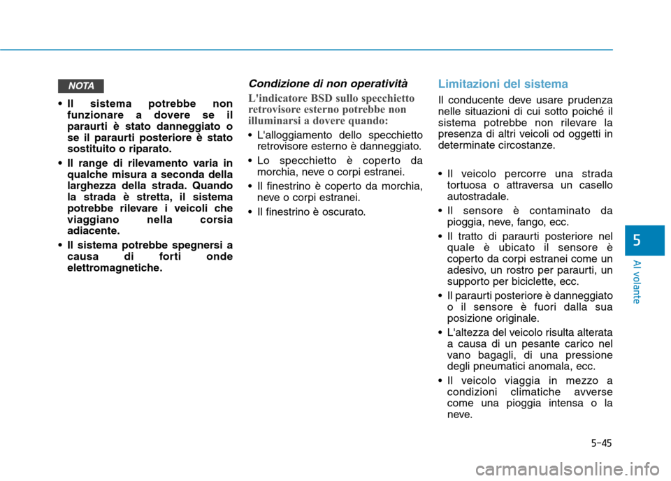 Hyundai Ioniq Hybrid 2017 Manuale del proprietario (in Italian) 5-45
Al volante
5
Il sistema potrebbe nonfunzionare a dovere se il
paraurti è stato danneggiato o
se il paraurti posteriore è statosostituito o riparato.
Il range di rilevamento varia in qualche Hyundai Ioniq Hybrid 2017 Manuale del proprietario (in Italian) 5-45
Al volante
5
Il sistema potrebbe nonfunzionare a dovere se il
paraurti è stato danneggiato o
se il paraurti posteriore è statosostituito o riparato.
Il range di rilevamento varia in qualche