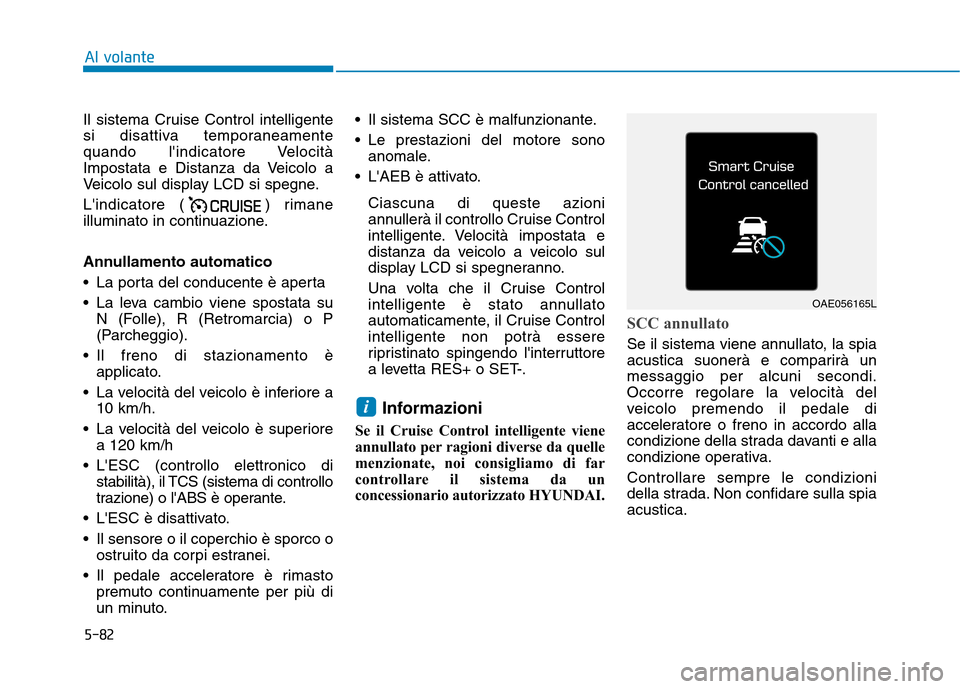 Hyundai Ioniq Hybrid 2017 Manuale del proprietario (in Italian) 5-82
Al volante
Il sistema Cruise Control intelligente
si disattiva temporaneamente
quando lindicatore Velocità
Impostata e Distanza da Veicolo a
Veicolo sul display LCD si spegne.
Lindicatore ( Hyundai Ioniq Hybrid 2017 Manuale del proprietario (in Italian) 5-82
Al volante
Il sistema Cruise Control intelligente
si disattiva temporaneamente
quando lindicatore Velocità
Impostata e Distanza da Veicolo a
Veicolo sul display LCD si spegne.
Lindicatore (