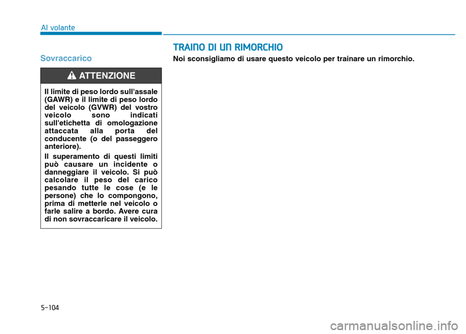 Hyundai Ioniq Hybrid 2017 Manuale del proprietario (in Italian) SovraccaricoNoi sconsigliamo di usare questo veicolo per trainare un rimorchio.
Il limite di peso lordo sullassale
(GAWR) e il limite di peso lordo
del veicolo (GVWR) del vostroveicolo sono indicati Hyundai Ioniq Hybrid 2017 Manuale del proprietario (in Italian) SovraccaricoNoi sconsigliamo di usare questo veicolo per trainare un rimorchio.
Il limite di peso lordo sullassale
(GAWR) e il limite di peso lordo
del veicolo (GVWR) del vostroveicolo sono indicati