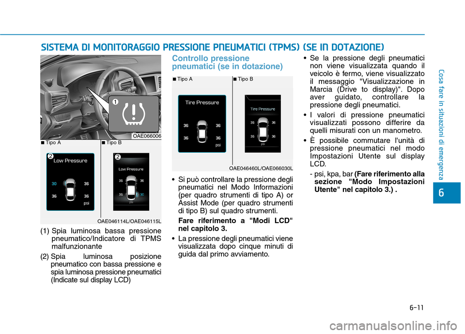 Hyundai Ioniq Hybrid 2017 Manuale del proprietario (in Italian) 6-11
Cosa fare in situazioni di emergenza
6
(1) Spia luminosa bassa pressionepneumatico/Indicatore di TPMS malfunzionante
(2) Spia lumi nosa posizione
pneumatico con bassa pressione espia luminosa p Hyundai Ioniq Hybrid 2017 Manuale del proprietario (in Italian) 6-11
Cosa fare in situazioni di emergenza
6
(1) Spia luminosa bassa pressionepneumatico/Indicatore di TPMS malfunzionante
(2) Spia lumi nosa posizione
pneumatico con bassa pressione espia luminosa p