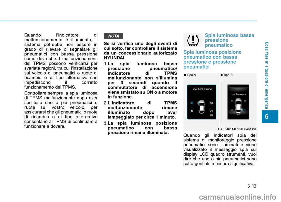 Hyundai Ioniq Hybrid 2017 Manuale del proprietario (in Italian) 6-13
Cosa fare in situazioni di emergenza
6
Quando lindicatore di
malfunzionamento è illuminato, il
sistema potrebbe non essere in
grado di rilevare o segnalare glipneumatici con bassa pressione
co Hyundai Ioniq Hybrid 2017 Manuale del proprietario (in Italian) 6-13
Cosa fare in situazioni di emergenza
6
Quando lindicatore di
malfunzionamento è illuminato, il
sistema potrebbe non essere in
grado di rilevare o segnalare glipneumatici con bassa pressione
co