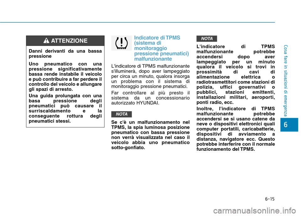 Hyundai Ioniq Hybrid 2017 Manuale del proprietario (in Italian) 6-15
Cosa fare in situazioni di emergenza
6
Indicatore di TPMS (sistema di
monitoraggiopressione pneumatici)malfunzionante
Lindicatore di TPMS malfunzionante
silluminerà, dopo aver lampeggiato
pe Hyundai Ioniq Hybrid 2017 Manuale del proprietario (in Italian) 6-15
Cosa fare in situazioni di emergenza
6
Indicatore di TPMS (sistema di
monitoraggiopressione pneumatici)malfunzionante
Lindicatore di TPMS malfunzionante
silluminerà, dopo aver lampeggiato
pe