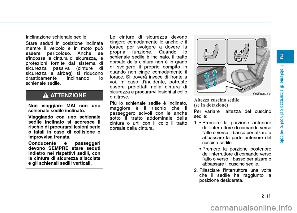 Hyundai Ioniq Hybrid 2017 Manuale del proprietario (in Italian) 2-11
Il sistema di sicurezza del vostro veicolo
2
Inclinazione schienale sedile Stare seduti in posizione inclinata
mentre il veicolo è in moto può
essere pericoloso. Anche se
sindossa la cintura Hyundai Ioniq Hybrid 2017 Manuale del proprietario (in Italian) 2-11
Il sistema di sicurezza del vostro veicolo
2
Inclinazione schienale sedile Stare seduti in posizione inclinata
mentre il veicolo è in moto può
essere pericoloso. Anche se
sindossa la cintura