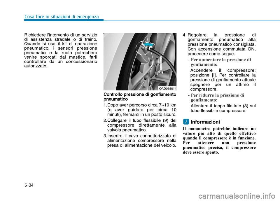 Hyundai Ioniq Hybrid 2017 Manuale del proprietario (in Italian) 6-34
Cosa fare in situazioni di emergenza
Richiedere lintervento di un servizio
di assistenza stradale o di traino.
Quando si usa il kit di riparazione
pneumatico, i sensori pressione
pneumatici e l Hyundai Ioniq Hybrid 2017 Manuale del proprietario (in Italian) 6-34
Cosa fare in situazioni di emergenza
Richiedere lintervento di un servizio
di assistenza stradale o di traino.
Quando si usa il kit di riparazione
pneumatico, i sensori pressione
pneumatici e l