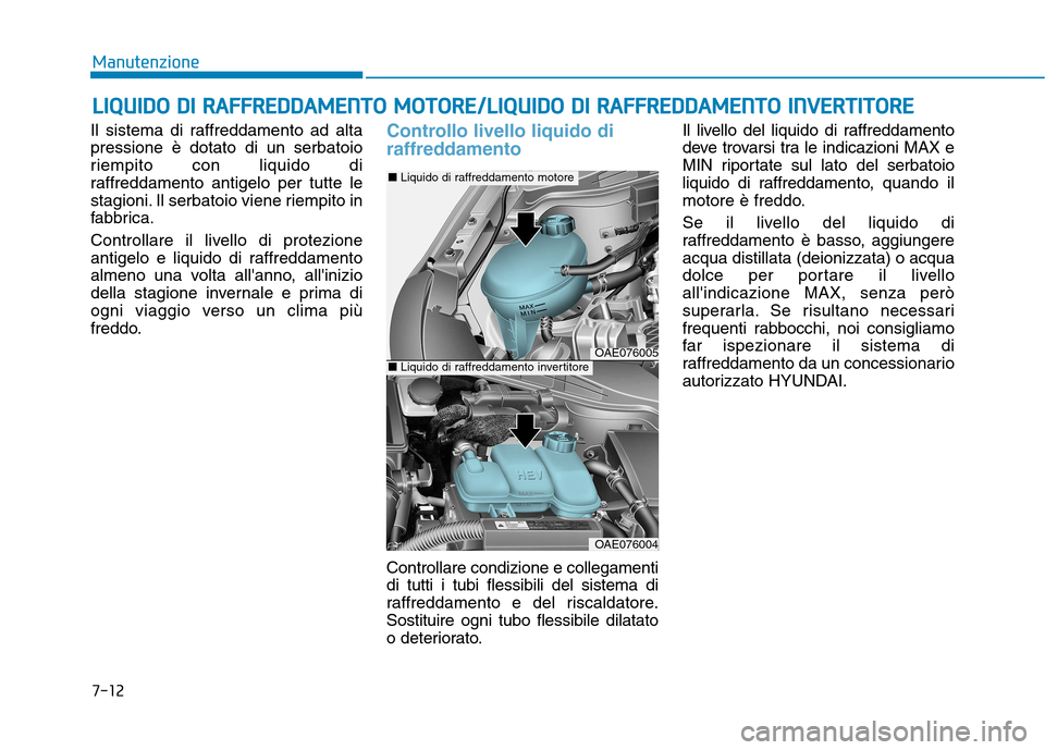 Hyundai Ioniq Hybrid 2017 Manuale del proprietario (in Italian) 7-12
ManutenzioneL
L IIQQ UUIIDD OO DD II RR AA FFFFRR EEDD DDAA MM EENN TTOO MM OOTTOO RREE//LL IIQQ UUIIDD OO DD II RR AA FFFF RR EEDD DD AA MM EENN TTOO IINN VVEERR TTIITT OO RREE
Il si Hyundai Ioniq Hybrid 2017 Manuale del proprietario (in Italian) 7-12
ManutenzioneL
L IIQQ UUIIDD OO DD II RR AA FFFFRR EEDD DDAA MM EENN TTOO MM OOTTOO RREE//LL IIQQ UUIIDD OO DD II RR AA FFFF RR EEDD DD AA MM EENN TTOO IINN VVEERR TTIITT OO RREE
Il si