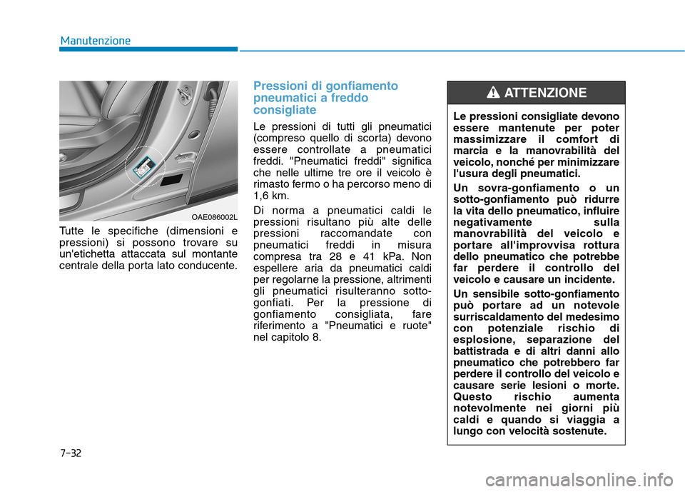 Hyundai Ioniq Hybrid 2017 Manuale del proprietario (in Italian) 7-32
Manutenzione
Tutte le specifiche (dimensioni e
pressioni) si possono trovare suunetichetta attaccata sul montante
centrale della porta lato conducente.
Pressioni di gonfiamento
pneumatici a fr Hyundai Ioniq Hybrid 2017 Manuale del proprietario (in Italian) 7-32
Manutenzione
Tutte le specifiche (dimensioni e
pressioni) si possono trovare suunetichetta attaccata sul montante
centrale della porta lato conducente.
Pressioni di gonfiamento
pneumatici a fr