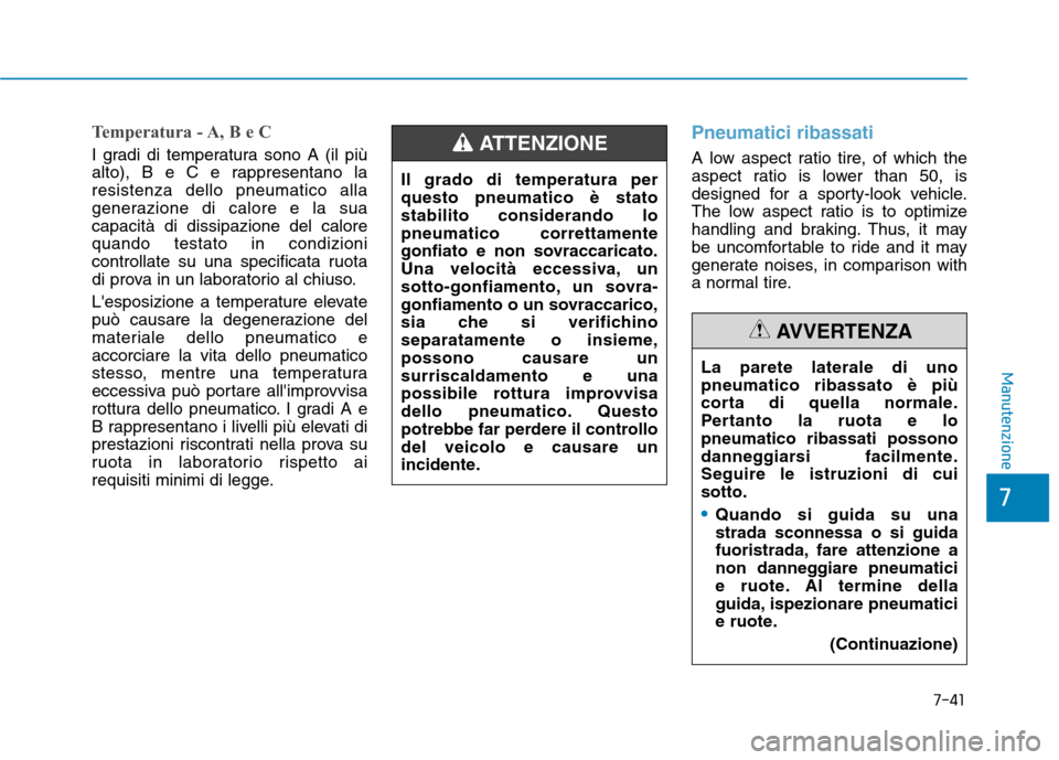 Hyundai Ioniq Hybrid 2017 Manuale del proprietario (in Italian) 7-41
7
Manutenzione
Temperatura - A, B e C
I gradi di temperatura sono A (il più
alto), B e C e rappresentano laresistenza dello pneumatico alla
generazione di calore e la suacapacità di dissipazio Hyundai Ioniq Hybrid 2017 Manuale del proprietario (in Italian) 7-41
7
Manutenzione
Temperatura - A, B e C
I gradi di temperatura sono A (il più
alto), B e C e rappresentano laresistenza dello pneumatico alla
generazione di calore e la suacapacità di dissipazio