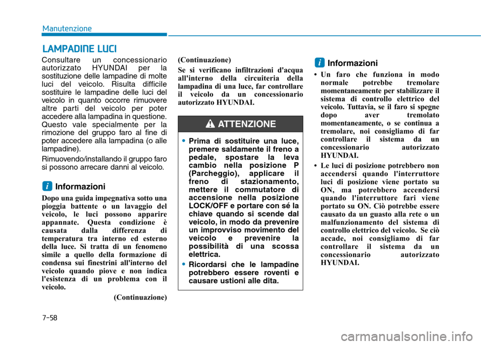 Hyundai Ioniq Hybrid 2017 Manuale del proprietario (in Italian) 7-58
ManutenzioneL
L AA MM PPAA DDIINN EE LL UU CCII
Consultare un concessionario
autorizzato HYUNDAI per la
sostituzione delle lampadine di molte
luci del veicolo. Risulta difficilesostituire le la Hyundai Ioniq Hybrid 2017 Manuale del proprietario (in Italian) 7-58
ManutenzioneL
L AA MM PPAA DDIINN EE LL UU CCII
Consultare un concessionario
autorizzato HYUNDAI per la
sostituzione delle lampadine di molte
luci del veicolo. Risulta difficilesostituire le la