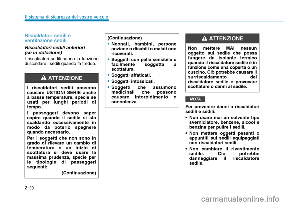 Hyundai Ioniq Hybrid 2017 Manuale del proprietario (in Italian) 2-20
Il sistema di sicurezza del vostro veicolo
Riscaldatori sedili e ventilazione sedili
Riscaldatori sedili anteriori (se in dotazione)
I riscaldatori sedili hanno la funzione
di scaldare i sedili Hyundai Ioniq Hybrid 2017 Manuale del proprietario (in Italian) 2-20
Il sistema di sicurezza del vostro veicolo
Riscaldatori sedili e ventilazione sedili
Riscaldatori sedili anteriori (se in dotazione)
I riscaldatori sedili hanno la funzione
di scaldare i sedili