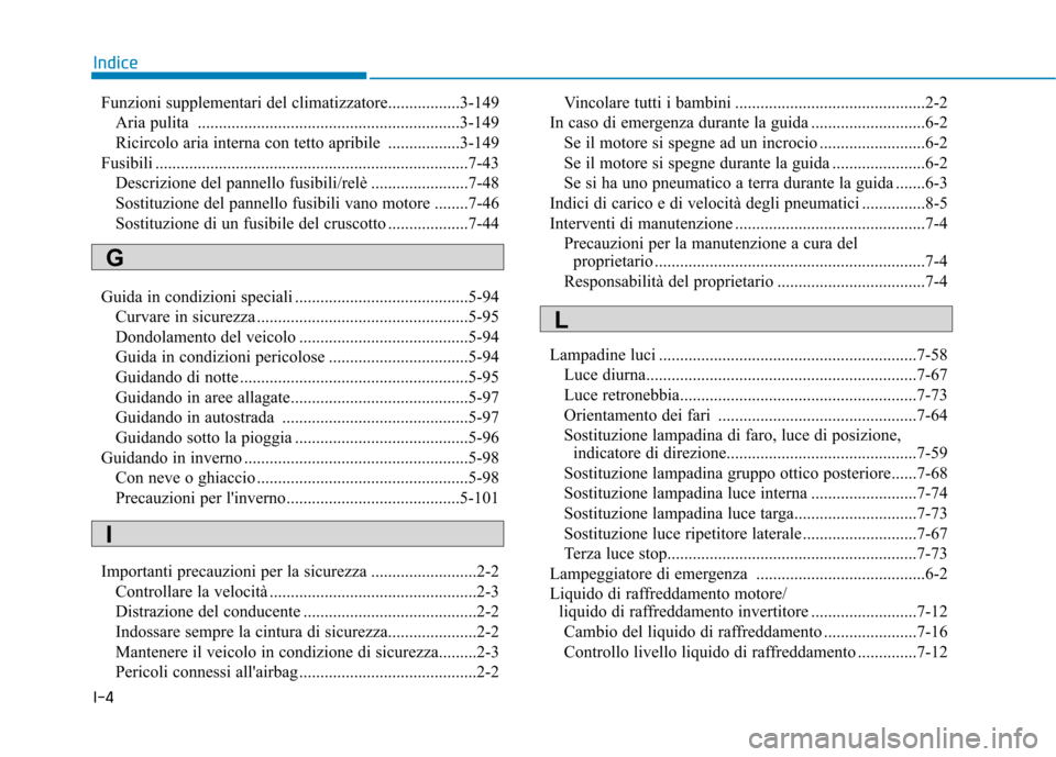 Hyundai Ioniq Hybrid 2017 Manuale del proprietario (in Italian) I-4Funzioni supplementari del climatizzatore.................3-149
Aria pulita ..............................................................3-149
Ricircolo aria interna con tetto apribile ........ Hyundai Ioniq Hybrid 2017 Manuale del proprietario (in Italian) I-4Funzioni supplementari del climatizzatore.................3-149
Aria pulita ..............................................................3-149
Ricircolo aria interna con tetto apribile ........