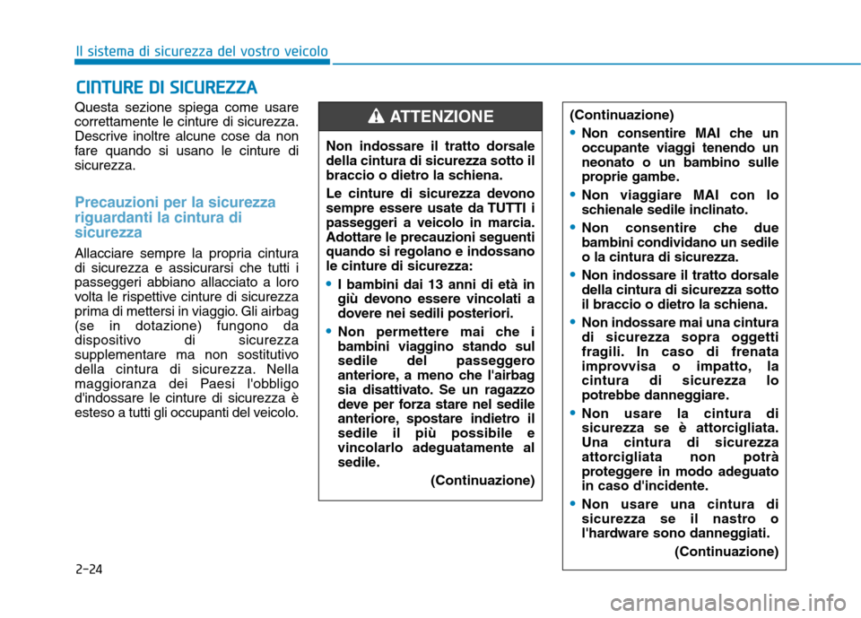 Hyundai Ioniq Hybrid 2017 Manuale del proprietario (in Italian) 2-24
Questa sezione spiega come usare correttamente le cinture di sicurezza.
Descrive inoltre alcune cose da non
fare quando si usano le cinture disicurezza.
Precauzioni per la sicurezza
riguardanti Hyundai Ioniq Hybrid 2017 Manuale del proprietario (in Italian) 2-24
Questa sezione spiega come usare correttamente le cinture di sicurezza.
Descrive inoltre alcune cose da non
fare quando si usano le cinture disicurezza.
Precauzioni per la sicurezza
riguardanti