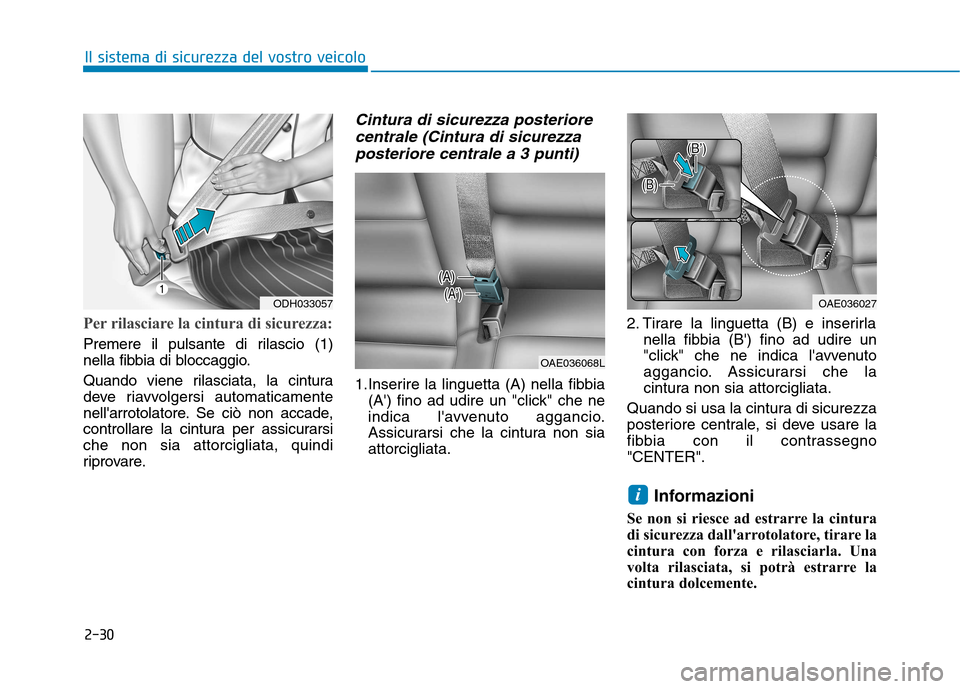 Hyundai Ioniq Hybrid 2017 Manuale del proprietario (in Italian) 2-30
Il sistema di sicurezza del vostro veicolo
Per rilasciare la cintura di sicurezza:
Premere il pulsante di rilascio (1)
nella fibbia di bloccaggio.
Quando viene rilasciata, la cintura
deve riav Hyundai Ioniq Hybrid 2017 Manuale del proprietario (in Italian) 2-30
Il sistema di sicurezza del vostro veicolo
Per rilasciare la cintura di sicurezza:
Premere il pulsante di rilascio (1)
nella fibbia di bloccaggio.
Quando viene rilasciata, la cintura
deve riav