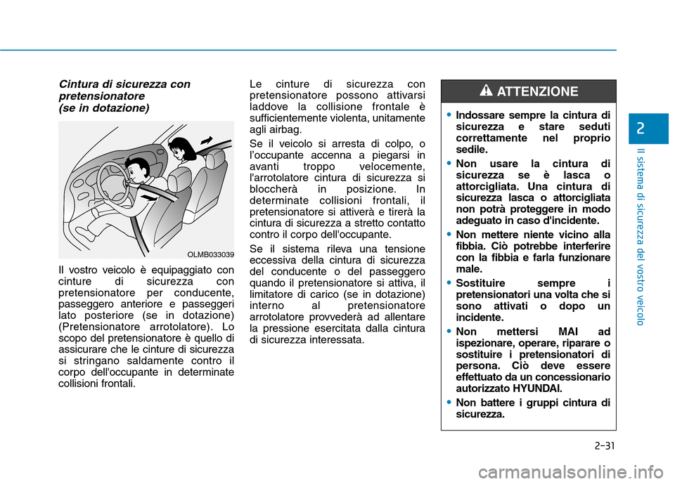 Hyundai Ioniq Hybrid 2017 Manuale del proprietario (in Italian) 2-31
Il sistema di sicurezza del vostro veicolo
2
Cintura di sicurezza conpretensionatore
(se in dotazione)
Il vostro veicolo è equipaggiato con cinture di sicurezza con
pretensionatore per conducen Hyundai Ioniq Hybrid 2017 Manuale del proprietario (in Italian) 2-31
Il sistema di sicurezza del vostro veicolo
2
Cintura di sicurezza conpretensionatore
(se in dotazione)
Il vostro veicolo è equipaggiato con cinture di sicurezza con
pretensionatore per conducen