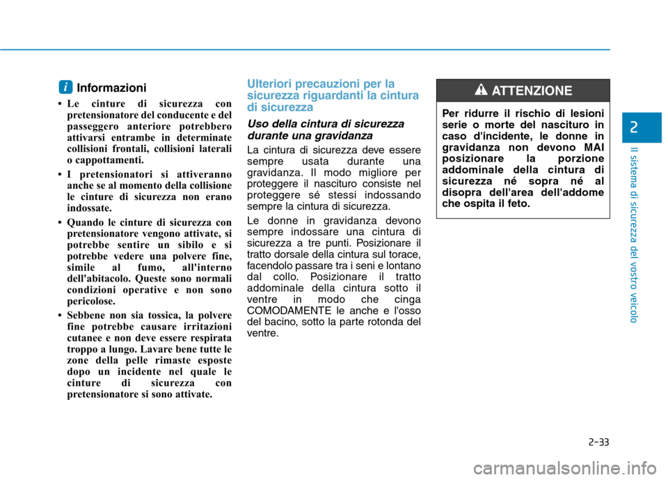 Hyundai Ioniq Hybrid 2017 Manuale del proprietario (in Italian) 2-33
Il sistema di sicurezza del vostro veicolo
2
Informazioni
Le cinture di sicurezza con pretensionatore del conducente e del
passeggero anteriore potrebbero
attivarsi entrambe in determinate
co Hyundai Ioniq Hybrid 2017 Manuale del proprietario (in Italian) 2-33
Il sistema di sicurezza del vostro veicolo
2
Informazioni
Le cinture di sicurezza con pretensionatore del conducente e del
passeggero anteriore potrebbero
attivarsi entrambe in determinate
co