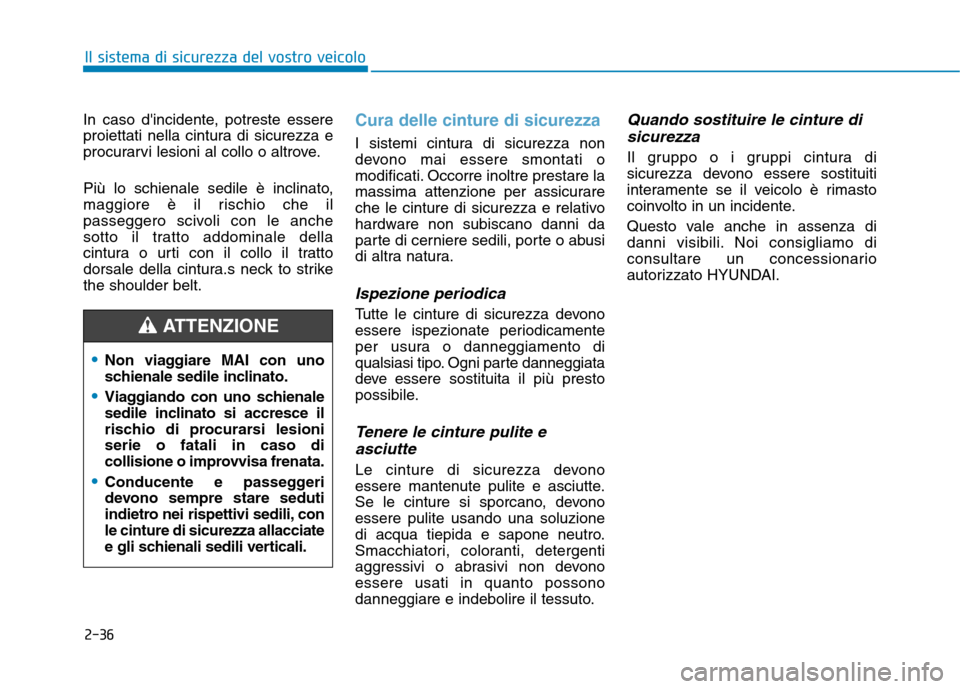 Hyundai Ioniq Hybrid 2017 Manuale del proprietario (in Italian) 2-36
In caso dincidente, potreste essere
proiettati nella cintura di sicurezza e
procurarvi lesioni al collo o altrove.
Più lo schienale sedile è inclinato,
maggiore è il rischio che il
passegg Hyundai Ioniq Hybrid 2017 Manuale del proprietario (in Italian) 2-36
In caso dincidente, potreste essere
proiettati nella cintura di sicurezza e
procurarvi lesioni al collo o altrove.
Più lo schienale sedile è inclinato,
maggiore è il rischio che il
passegg