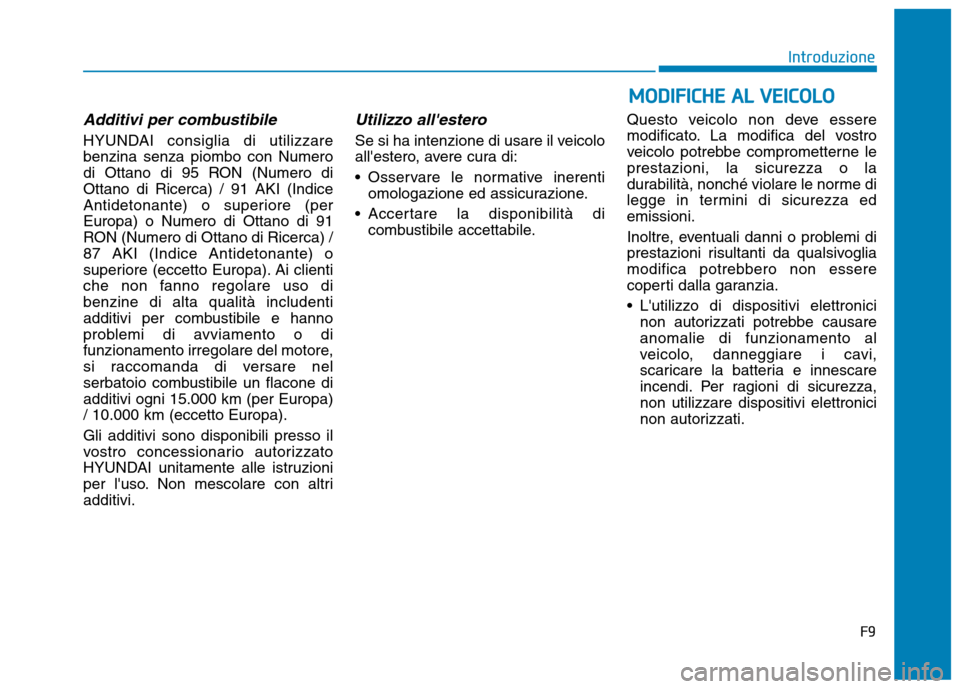 Hyundai Ioniq Hybrid 2017  Manuale del proprietario (in Italian) Additivi per combustibile
HYUNDAI consiglia di utilizzare benzina senza piombo con Numero
di Ottano di 95 RON (Numero diOttano di Ricerca) / 91 AKI (Indice
Antidetonante) o superiore (perEuropa) o Num