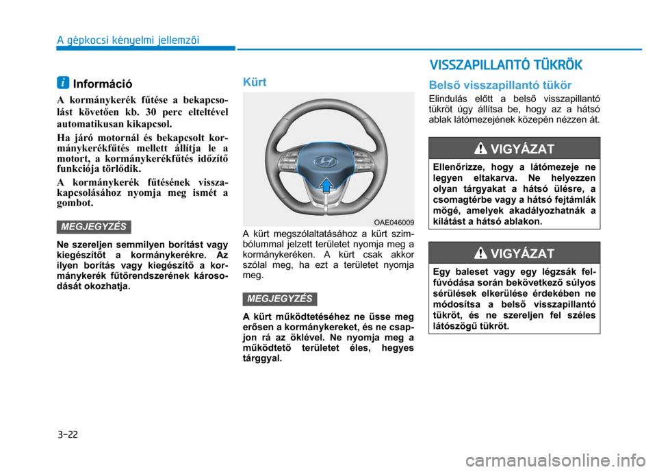 Hyundai Ioniq Hybrid 2017 Kezelési útmutató (in Hungarian)
3-22 A gépkocsi kényelmi jellemzői
i Információ
A kormánykerék f űtése a bekapcso-
lást követ ően kb. 30 perc elteltével
automatikusan kikapcsol.
Ha járó motornál és bekapc Hyundai Ioniq Hybrid 2017 Kezelési útmutató (in Hungarian)
3-22 A gépkocsi kényelmi jellemzői
i Információ
A kormánykerék f űtése a bekapcso-
lást követ ően kb. 30 perc elteltével
automatikusan kikapcsol.
Ha járó motornál és bekapc
