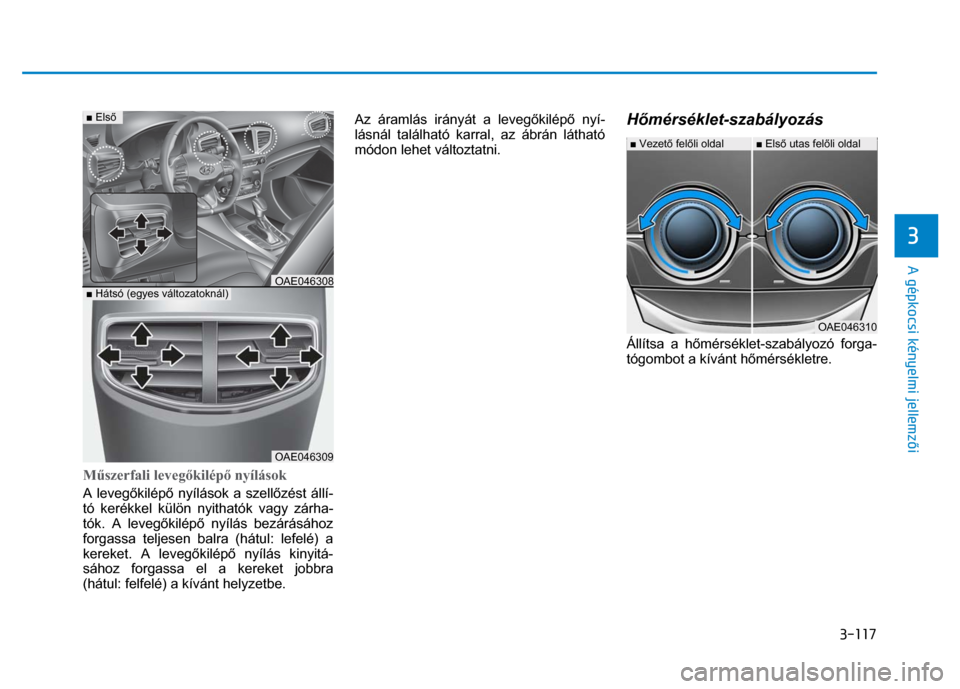Hyundai Ioniq Hybrid 2017 Kezelési útmutató (in Hungarian)
3-117
3
A gépkocsi kényelmi jellemzői
M űszerfali leveg őkilép ő nyílások A leveg őkilép ő nyílások a szell őzést állí-
tó kerékkel külön nyithatók vagy zárha-
tók Hyundai Ioniq Hybrid 2017 Kezelési útmutató (in Hungarian)
3-117
3
A gépkocsi kényelmi jellemzői
M űszerfali leveg őkilép ő nyílások A leveg őkilép ő nyílások a szell őzést állí-
tó kerékkel külön nyithatók vagy zárha-
tók